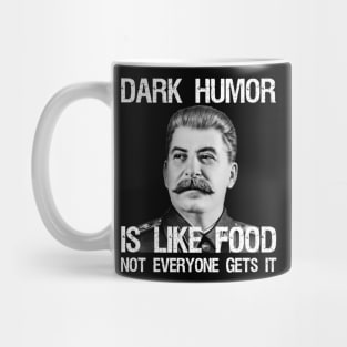 Dark Humor Is Like Food Not Everyone Gets It Mug